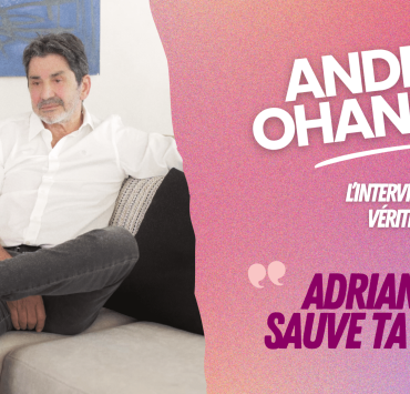 André Ohanian, l'interview vérité : "Je dis à Adriana, Sauve ta fille !"